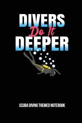 Divers Do It Deeper Scuba Diving Themed Notebook: 6x9in Diver Lined Notebook Paper Notepad Paperback Log-Book Sheets Planner Pages Students School Col