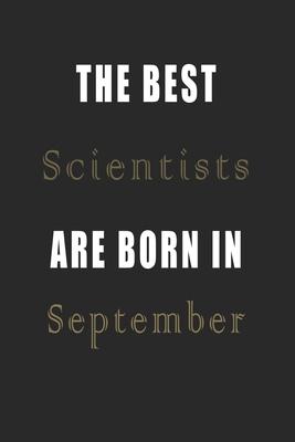 The best Scientists are born in September journal: Lined Scientists Diary Notebook, Journal or Planner and Scientists Gift, Thank You Gift for Scienti