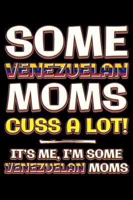 Some venezuelan moms cuss a lot: Notebook (Journal, Diary) for Venezuelan moms - 120 lined pages to write in