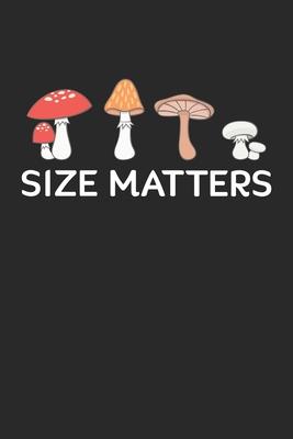 Size Matters: Funny Mushroom Picker Pun Notebook 6x9 Inches 120 dotted pages for notes, drawings, formulas - Organizer writing book