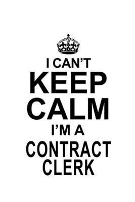 I Can’’t Keep Calm I’’m A Contract Clerk: Cool Contract Clerk Notebook, Contract Assistant Journal Gift, Diary, Doodle Gift or Notebook - 6 x 9 Compact