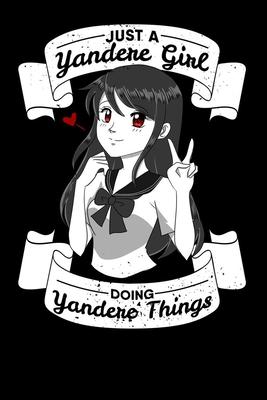 Just A Yandere Girl Doing Yandere Things: Notebook A5 for Anime Merchandise and Manga Journal Lover I A5 (6x9 inch.) I Gift I 120 pages I College Rule