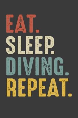 Eat Sleep Diving Repeat: Diver Birthday Gifts Notebook Journal for Recording Notes and Thoughts - 110 Pages 6x9 Inch Composition White Blank Li