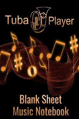 Tuba Player Blank Sheet Music Notebook: Musician Composer Gift. Pretty Music Manuscript Paper For Writing And Note Taking / Composition Books Gifts Fo