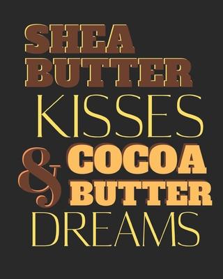 Shea Butter Kisses and Cocoa Butter Dreams: lined notebook for african american women; black history month gifts