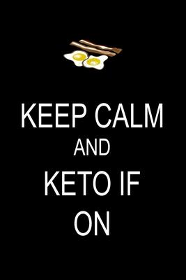 Keep Calm And Keto IF On: Funny No BS Ketogenic Keto Intermittent Fasting IF Blank Recipe Note Book 6 in x 9 in 100 pages