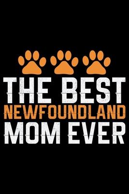 The Best Newfoundland Mom Ever: Cool Newfoundland Dog Journal Notebook - Newfoundland Puppy Lover Gifts - Funny Newfoundland Dog Notebook - Newfoundla