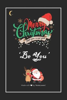 Exclusive Merry Christmas and Be You: Lined Notebook / Journal Gift, 120pages, 6x9, Soft Cover, Matte finish