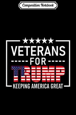 Composition Notebook: Veterans For Trump Conservative Veteran Gift Pro Trump 2020 Journal/Notebook Blank Lined Ruled 6x9 100 Pages