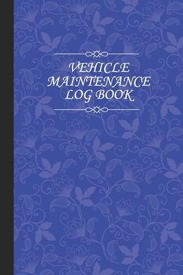 Vehicle Maintenance Log Book: Repairs And Maintenance Record Logbook for Cars, Trucks, Van, Motorcycles and Other Vehicles with Parts List and Milea