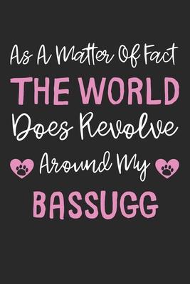 As A Matter Of Fact The World Does Revolve Around My Bassugg: Lined Journal, 120 Pages, 6 x 9, Bassugg Dog Gift Idea, Black Matte Finish (As A Matter