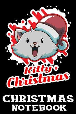 Kitty Christmas Notebook: Singing Kitty - Happy Laughing Kitten Christmas Journal Book - Lined Paper Notebook for Writing and Doodling