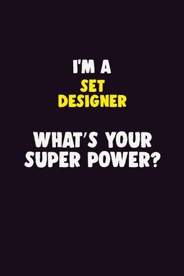 I’’M A Set Designer, What’’s Your Super Power?: 6X9 120 pages Career Notebook Unlined Writing Journal