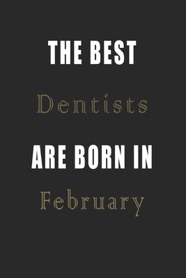 The best Dentists are born in February journal: Lined Dentists Diary Notebook, Journal or Planner and Dentists Gift, Thank You Gift for Dentists or Gi