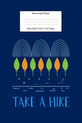 Manuscript Paper: Take A Hike Gift Wide Staff Notebook for Kids and Adults I 110 Pages I Monster Theme I Blank Sheet Music Book for Begi