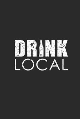 Drink Local: Blank Lined Notebook (6 x 9 - 120 pages) Craft Beer Themed Notebook for Gift / Daily Activity Journals / Diary