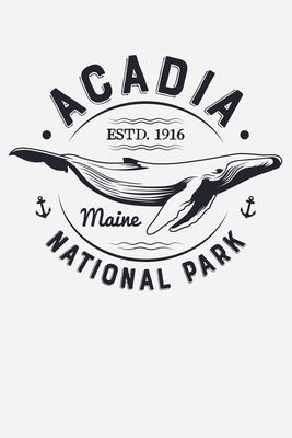 Acadia ESTD 1916 Maine National Park: Acadia National Park Lined Notebook, Journal, Organizer, Diary, Composition Notebook, Gifts for National Park Tr