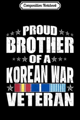 Composition Notebook: Mens Proud Brother Of A Korean War Veteran Military Sibling Gift Journal/Notebook Blank Lined Ruled 6x9 100 Pages