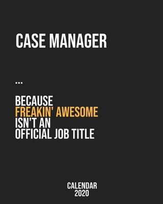 Case manager because freakin’’ Awesome isn’’t an Official Job Title: Calendar 2020, Monthly & Weekly Planner Jan. - Dec. 2020