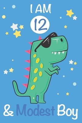 I am 12 and Modest Boy: Dinosaur Journal, My Dinosaur Book A Happy Birthday 12 Years Old Dinosaur Activity Journal Notebook for Kids, 12 Year