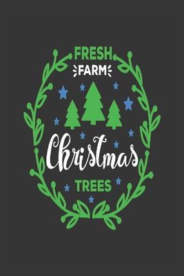 Fresh Farm Christmas trees: Beautiful Christmas Journal to write in Best Wishes happy Christmas images Notebook, Blank Journal Christmas decoratin