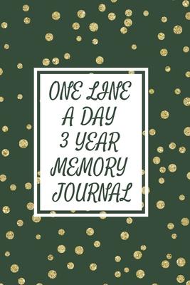 One Line a Day Three Year Memory Journal: Microjournal to Preserve Important Memories Dated entries from January 1 2020 to December 31 2022 Gold splas