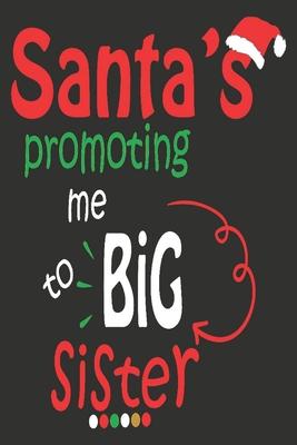 Santa’’s promoting me to big sister: Beautiful Christmas Journal to write in Best Wishes happy Christmas images Notebook, Blank Journal Christmas decor