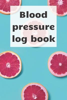 Blood Pressure Log Book: Blood pressure notebook, journal record, diabetic organiser, blood tracker