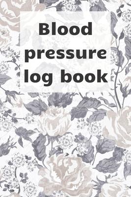 Blood Pressure Log Book: Blood pressure notebook, journal record, diabetic organiser, blood tracker