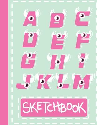 Sketchbook: Cute Blank Notebook for Sketching and Picture Space with Alphabet Letters and Monsters, Unlined Paper Book for Drawing