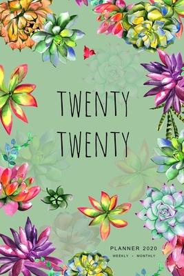 Twenty Twenty, Planner 2020 Weekly Monthly: 6x9 Full Year Notebook Organizer Small - 12 Months - Jan to Dec 2020 - Watercolor Succulent Flower Design