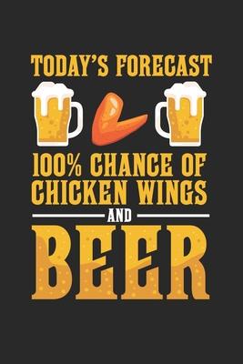 Today’’s Forecast 100% Chance of chicken wings and Beer: Funny Chicken Wing Beer Fast Food Lover Notebook 6x9 Inches 120 dotted pages for notes, drawin