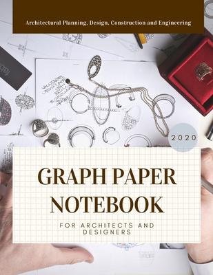 Graph Paper Notebook For Architects And Designers: Composition Paper Sketch Journal For Architectural Planning, Design, Construction And Engineering F