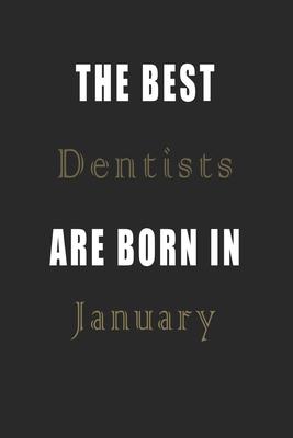 The best Dentists are born in January journal: Lined Dentists Diary Notebook, Journal or Planner and Dentists Gift, Thank You Gift for Dentists or Gif