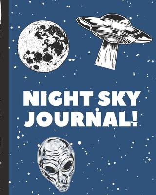 Night Sky Journal: Alien Astronomer Notebook - Lunar Moon - Outer Space Observations - Stars - Stargazing - Telescope - Backyard Galaxy -