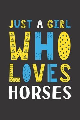 Just A Girl Who Loves Horses: Funny Horses Lovers Girl Women Gifts Lined Journal Notebook 6x9 120 Pages