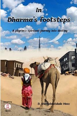 In Dharma’’s Footsteps: A pilgrim’’s journey