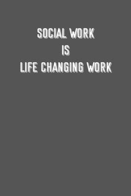 SOCIAL WORK Is Life changing work: 6x9 Journal sarcastic inspirational notebook xmas gift presents for under 10 dollars