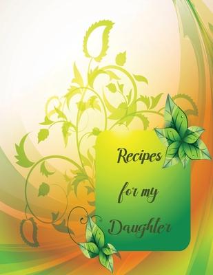 Rrecipes for my Daughter: recipe keepsake book to my daughter, Blank Fill In Cookbook Recipe Journal with glossy cover