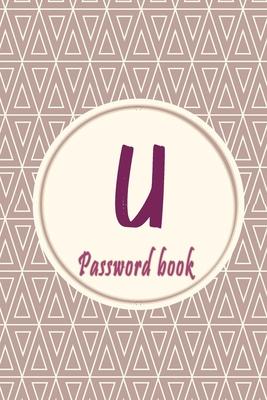 Initials Letter U Password Book: Lovely Password keeper, Best way to Track Website, Username, Password and easily Tabbed in Alphabetical Order -Spec