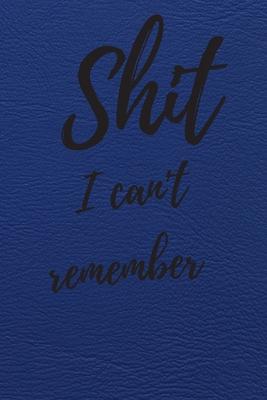 Shit I Can’’t Remember: Internet Password Logbook, Journal & Notebook, Log Book For Disorganized People