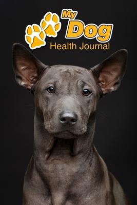 My Dog Health Journal: Thai Ridgeback - 109 pages 6x9 - Track and Record Vaccinations, Shots, Vet Visits - Medical Documentation - Canine O