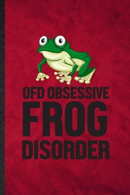 Ofd Obsessive Frog Disorder: Funny Blank Lined Dart Frog Owner Vet Notebook/ Journal, Graduation Appreciation Gratitude Thank You Souvenir Gag Gift
