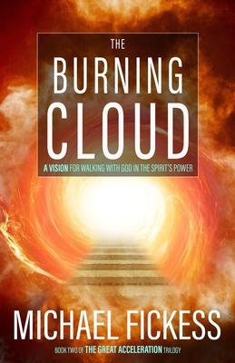 The Burning Cloud: A Vision for Walking with God in the Spirit’’s Power