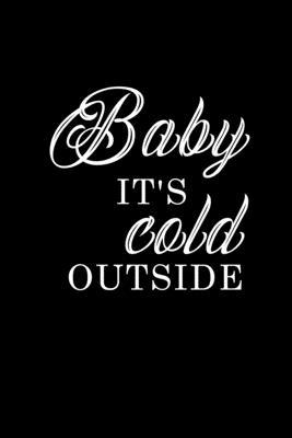 Baby it’’s cold outside: Food Journal - Track your Meals - Eat clean and fit - Breakfast Lunch Diner Snacks - Time Items Serving Cals Sugar Pro