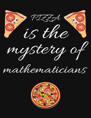 PIZZA is the mystery of mathematicians: Planner, Journal, Notebook, Composition book for men, women and teen. Travel planner & vacation journal