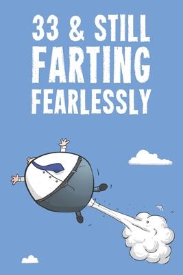 33 & Still Farting Fearlessly: Funny Men’’s 33rd Birthday 122 Page Diary Journal Notebook Gift