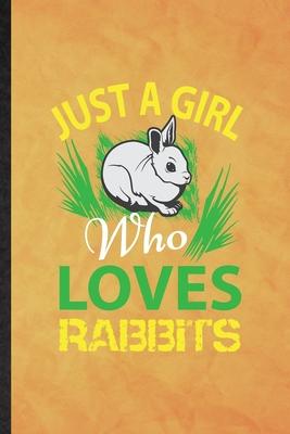 Just a Girl Who Loves Rabbits: Funny Blank Lined Rabbit Owner Vet Notebook/ Journal, Graduation Appreciation Gratitude Thank You Souvenir Gag Gift, N