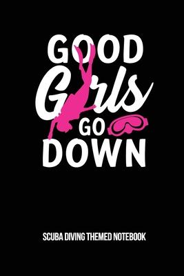 Good Girls Go Down Scuba Diving Themed Notebook: 6x9in Diver College Ruled Lined Notebook Paper Notepad Paperback Log-Book Sheets Planner Pages Studen