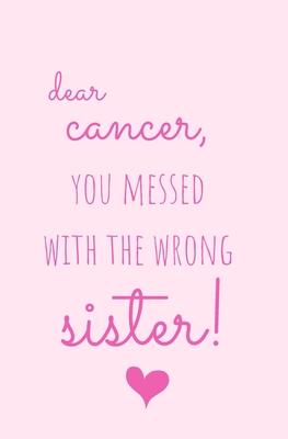 Dear Cancer, You Messed With The Wrong Sister: Small Lined Pink Notebook